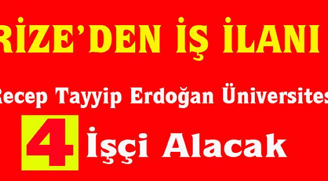 Recep Tayyip Erdoğan Üniversitesi Geçici İşçi Alacak!