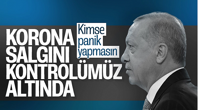 Erdoğan: Salgın hala kontrolümüz altında